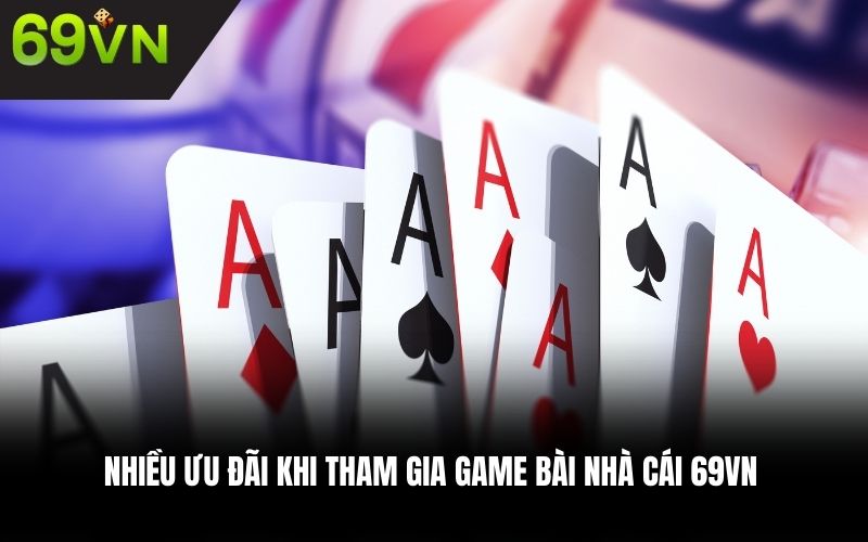 Nhiều ưu đãi khi tham gia game bài nhà cái 69VN