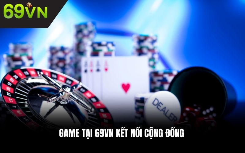 Game tại 69VN kết nối cộng đồng